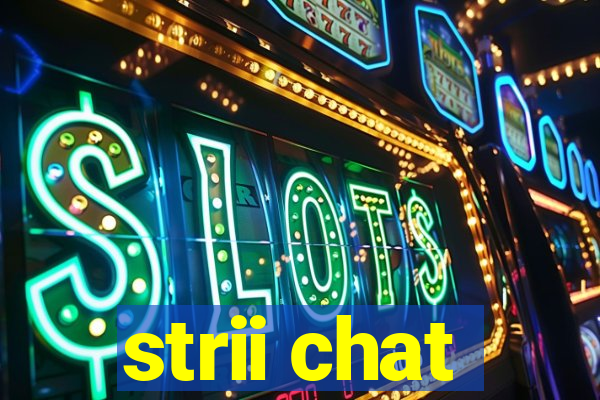 strii chat